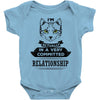 I Am Cat Actually In A Very Commited Relationship Baby Onesie