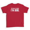 of course i'm right i'm bob Youth Tee