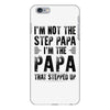 I&rsquo;M not the Step Papa I&rsquo;M The Papa That STEPPED UP iPhone 6/6s Plus Case