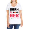 ....Born To Love Her Ladies Curvy T-Shirt
