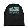all men are created equal but the best are born in september Baby Beanies