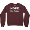 nope not today Crewneck Sweatshirt