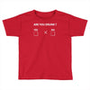 are you drunk yes no Toddler T-shirt