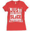 Just One More Slice I Promise Ladies Fitted T-Shirt
