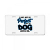 i may not be be perfect but my dog loves me License Plate