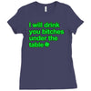 i will drink you bitches under the table Ladies Fitted T-Shirt