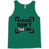Please Don't Tag Me Tank Top