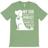my dog think i m perfect who cares what anyone else things T-Shirt