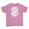 sorry i'm late i didn't want to come Youth Tee