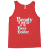 beauty is in the eye of the beer holder t shirt Tank Top