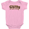 dont let gravity get you down for science geeks Baby Onesie