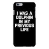 i was a dolphin in my previous life iPhone 6/6s Plus Case