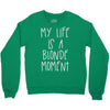 my life is a blonde moment Crewneck Sweatshirt