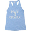 peace is cheaper awesome (2) Racerback Tank
