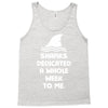Sharks Dedicated A Whole Week To Me Tank Top