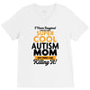 I Never Imagined I Would Be A Super Cool Autism Mom But Here I Am Kill V-Neck Tee