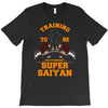 training to be the strongest super saiyan T-Shirt