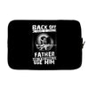 Back Off I Have A Crazy Father And I am not Afraid To Use Him Laptop sleeve