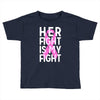 her fight is my fight Toddler T-shirt