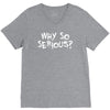 why so serious V-Neck Tee