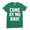 Come At Me Bro Ladies Fitted T-Shirt
