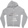 i can't keep calm because i have anxiety Zipper Hoodie