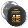 I Am Not Short I Am Fun Size Pin-back button