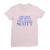 the man,myth,legend scott Ladies Fitted T-Shirt