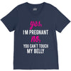 Yes I Am Pregnant No You Can't Touch My Belly V-Neck Tee