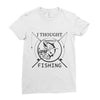 i thought i wanted a career turns out i just out paychecks to go fishi Ladies Fitted T-Shirt