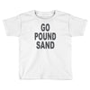go pound sand Toddler T-shirt