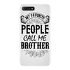 My Favorite People Call Me Brother iPhone 7 Plus Case