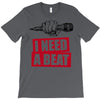 need a beat T-Shirt