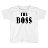 The Boss - The Real Boss Toddler T-shirt