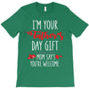 i'm your father's day gift mom says you're welcome, T-Shirt