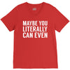 maybe you literally can even V-Neck Tee