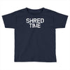 shred time Toddler T-shirt