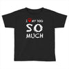 i love my dog so much Toddler T-shirt