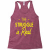 the struggle is real Racerback Tank