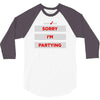 sorry i'm partying 3/4 Sleeve Shirt