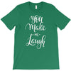 YOU MAKE ME T-Shirt