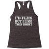 i'd flex but i like this shirt Racerback Tank
