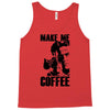 make me coffee Tank Top