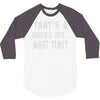 thats horrible idea what time 3/4 Sleeve Shirt