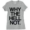 why the hell not Ladies Fitted T-Shirt