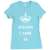 Don't Be Jealous Just Because Look This Good At 30 Ladies Fitted T-Shirt
