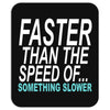 faster than the speed of something slower Mousepad