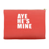 aye he's mine funny Accessory Pouches