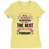 All Women Created Equal But The Best Born In February Ladies Fitted T-Shirt