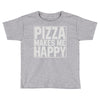pizza makes me happy Toddler T-shirt